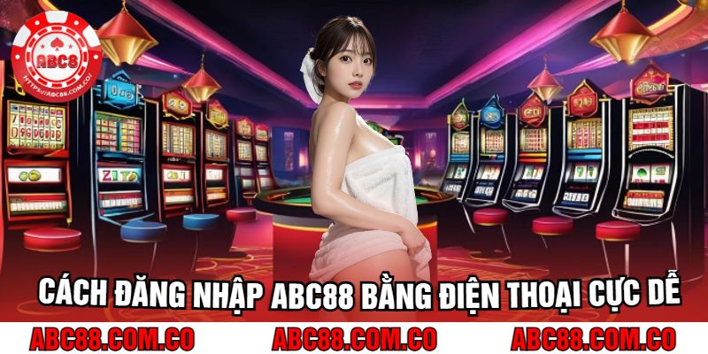 Cách Đăng Nhập Abc88 Bằng Điện Thoại Cực Dễ