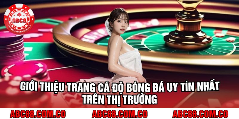 Giới Thiệu Trang Cá Độ Bóng Đá Uy Tín Nhất Trên Thị Trường