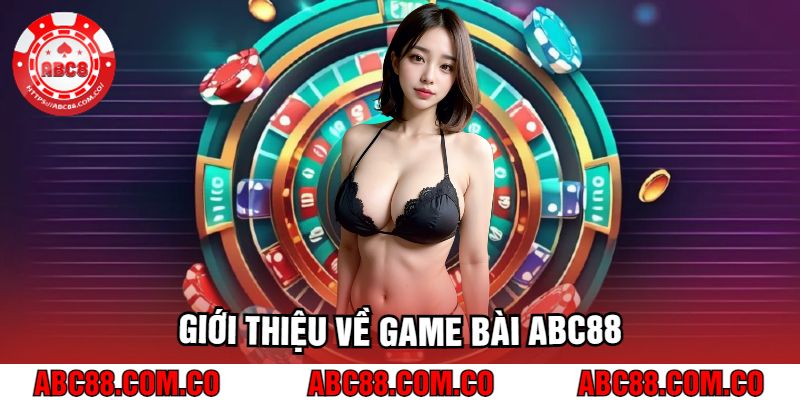 Giới Thiệu Về Game Bài Abc88