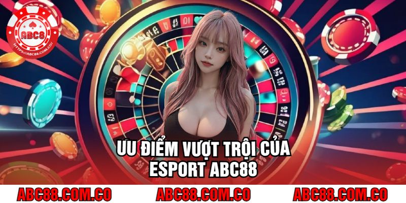 uu-diem-vuot-troi-cua-esport-abc88